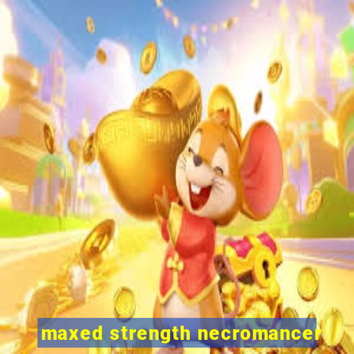 maxed strength necromancer